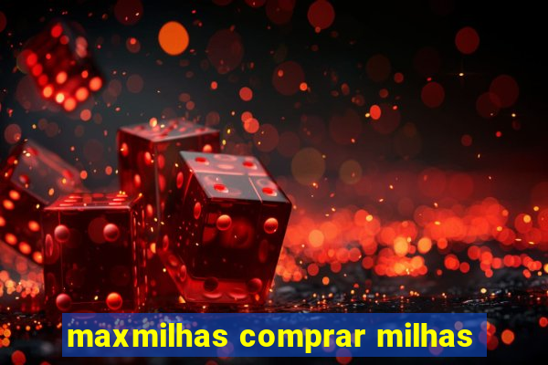 maxmilhas comprar milhas